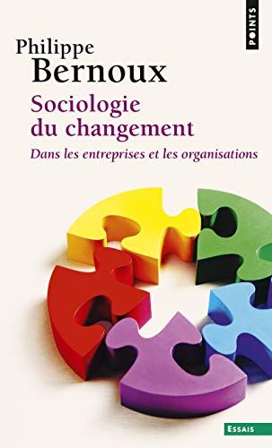 Sociologie du changement ((Réédition)): Dans les entreprises et les organisations