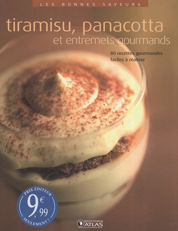 Tiramisu, panacotta et entremets gourmands: 80 de recettes gourmandes, facile à réaliser