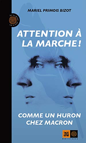 Attention à la marche !: Comme un Huron chez Macron