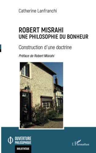 Robert Misrahi: Une philosophie du bonheur Construction d'une doctrine