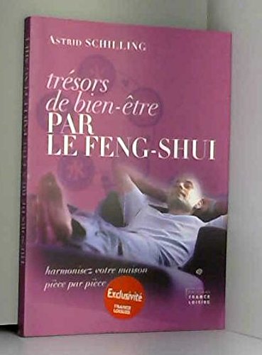 Trésors de bien-être par le Feng-Shui - harmonisez votre maison pièce par pièce