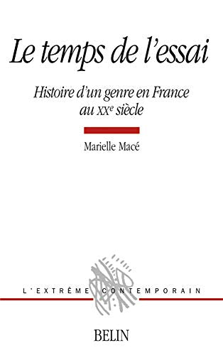 Le temps de l'essai: Histoire d'un genre en France au XXe siècle