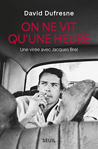 On ne vit qu'une heure: Une virée avec Jacques Brel