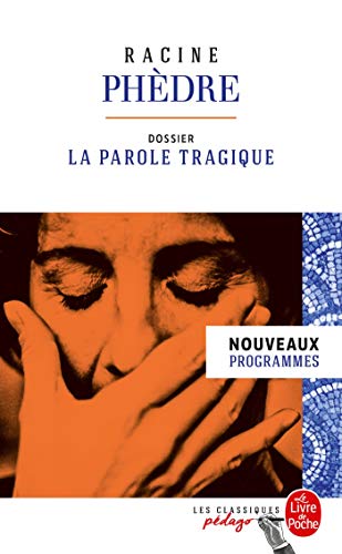 Phèdre (Edition pédagogique): Dossier thématique : La Parole tragique