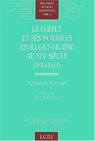 LE PREFET ET SES NOTABLES EN ILLE-ET-VILAINE AU XIXE SIECLE. (1814 - 1914)
