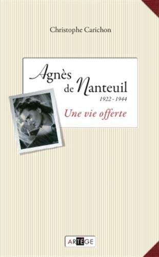 Agnès de Nanteuil (1922 1944) : Une vie offerte
