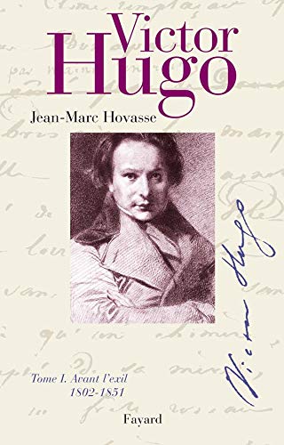 Victor Hugo. Tome 1, Avant l'exil (1802-1851)