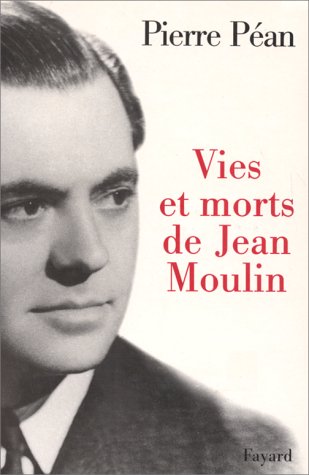 Vies et morts de Jean Moulin. Elements d'une biographie