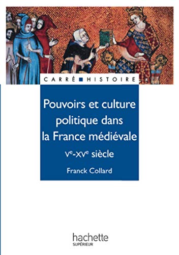 Pouvoirs et culture politique dans la France médiévale : Ve - XVe siècle