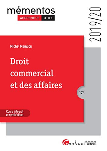 DROIT COMMERCIAL ET DES AFFAIRES - 12EME EDITION - 2019: LE COMMERCANT - LES ACTES DE COMMERCE -LE FONDS DE COMMERCE - LE BAIL COMMERCIAL