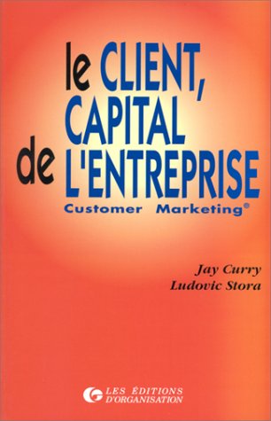 LE CLIENT CAPITAL DE L'ENTREPRISE. Customer marketing