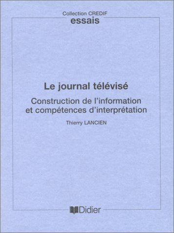 Le journal télévisé: Construction de l'information et compétences d'interprétation