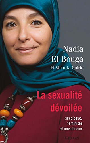 La sexualité dévoilée: Sexologue, féministe et musulmane