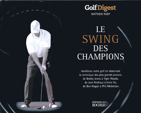 Le swing des champions: Améliorez votre golf en observant la technique des plus grands joueurs