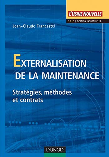 Externalisation de la maintenance - Stratégies, méthodes et contrats: Stratégies, méthodes et contrats