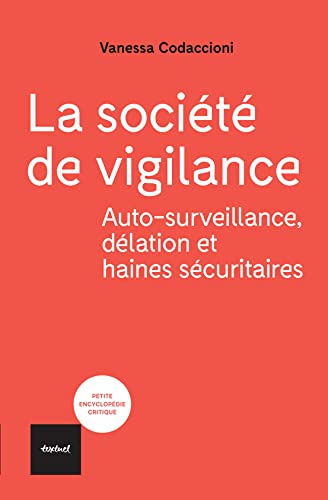 La société de vigilance: Aotosurveillance, délation et haines sécuritaires