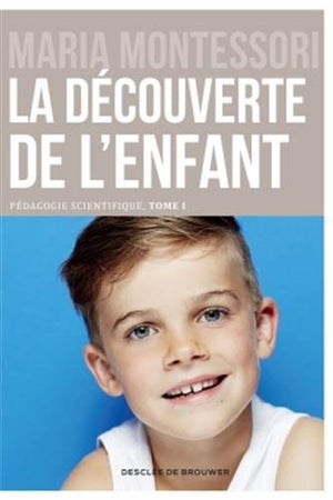 La découverte de l'enfant. Pédagogie scientifique Tome 1 - pédagogie Montessori