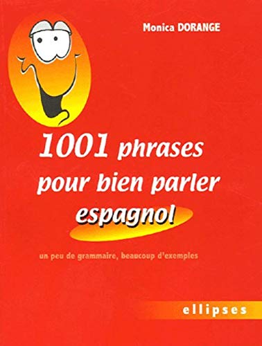 1001 Phrases pour bien parler espagnol : Un peu de grammaire, beaucoup d'exemples