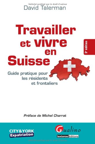 Travailler et vivre en Suisse ( à nouveau disponible en décembre 2010)