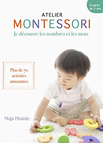 Montessori, des mots et des chiffres: Plus de 70 activités où votre petit génie s'amuse avec les mots les chiffres