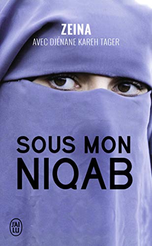 Sous mon niqab: AVEC DJÉNANE KAREH TAGER