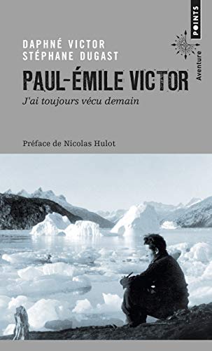 Paul-Emile Victor: """j'ai toujours vécu demain"""