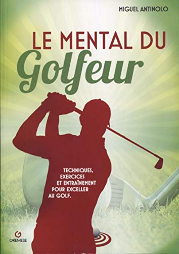Le mental du golfeur: Techniques, exercices et entraînement pour exceller au golf