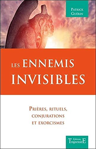Les Ennemis invisibles - Prières, rituels, conjurations et exorcismes