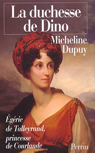 La duchesse de Dino. Princesse de Courlande, Egérie de Talleyrand (1793-1862)