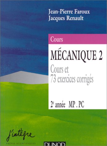 MECANIQUE. Tome 2, cours et 73 exercices corrigés, 2ème année MP, PC, 5ème édition