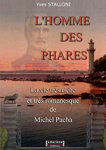 L'homme des phares : La vie très riche et très romanesque de Michel Pacha