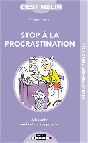 Stop à la proscrastination, c'est malin: Allez enfin au bout de vos projets
