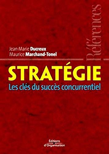 Stratégie: Les clés du succès concurrentiel