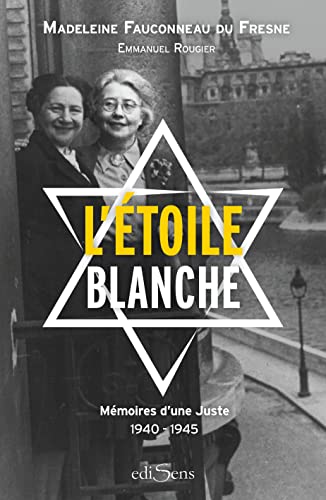L'étoile blanche: Mémoires de Madeleine Fauconneau du Fresne (1940-1945)