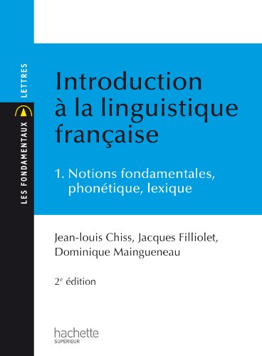 Introduction à la linguistique française - tome 1 : notions fondamentales, phonétique, lexique