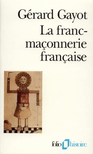 La Franc-maçonnerie française. Textes et pratiques (XVIIIe-XIXe siècles)