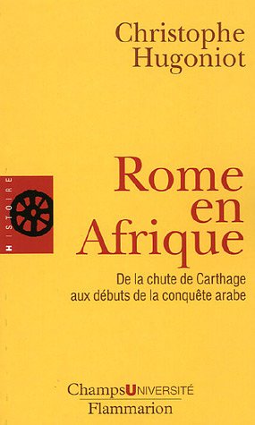 Rome en Afrique : De la chute de Carthage aux débuts de la conquête arabe