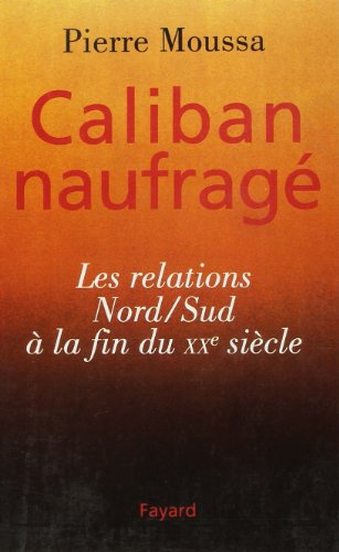 Caliban naufragé: Les relations Nord/Sud à la fin du XXe siècle