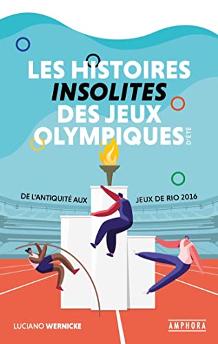 Les histoires insolites des Jeux Olympiques d'été: De l'Antiquité aux jeux de Rio 2016
