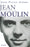 Jean Moulin : Le politique, le rebelle, le résistant