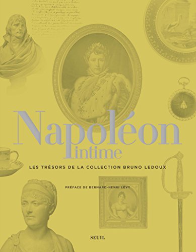 Napoléon intime: Les Trésors de la collection Bruno Ledoux