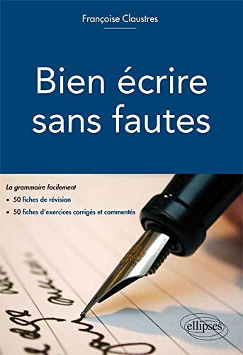 Bien Écrire Sans Fautes la Grammaire Facilement en 50 Fiches de Révision 50 Fiches d'Exercice Corrigés et Commentés