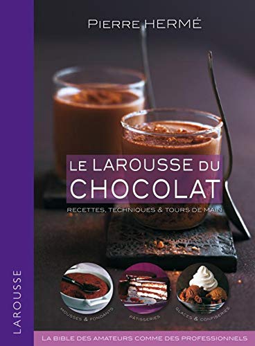 Le Larousse du chocolat: recettes, techniques et tours de main