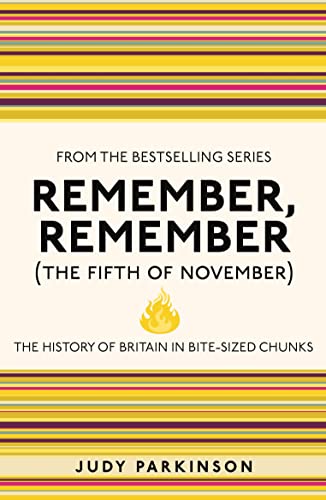 Remember, Remember the Fifth of November: The History of Britain in Bite-sized Chunks