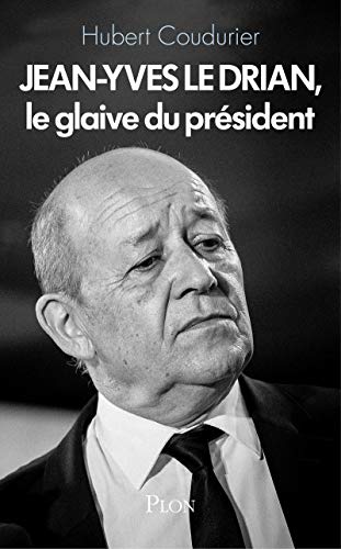 Jean-Yves Le Drian, le glaive du président