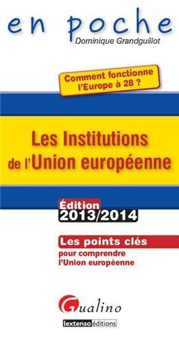Les Institutions de l'Union européenne : comment fonctionne l'Europe à 28 ?: Les points clés pour comprendre l'Union européenne