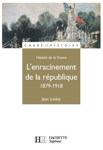 Histoire de la France : l'enracinement de la République, 1879-1918