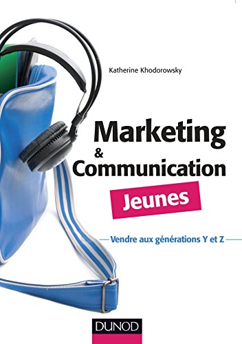 Marketing et communication Jeunes - Vendre aux générations Y et Z: Vendre aux générations Y et Z