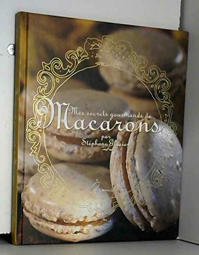 Mes secrets gourmands de Macarons