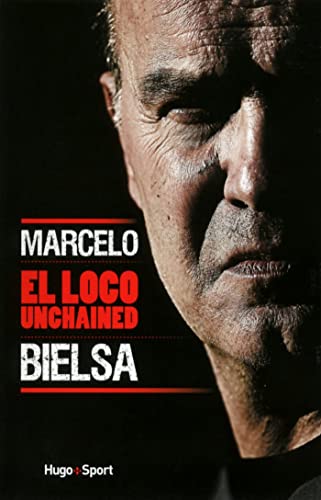 Marcelo Bielsa, El loco unchained